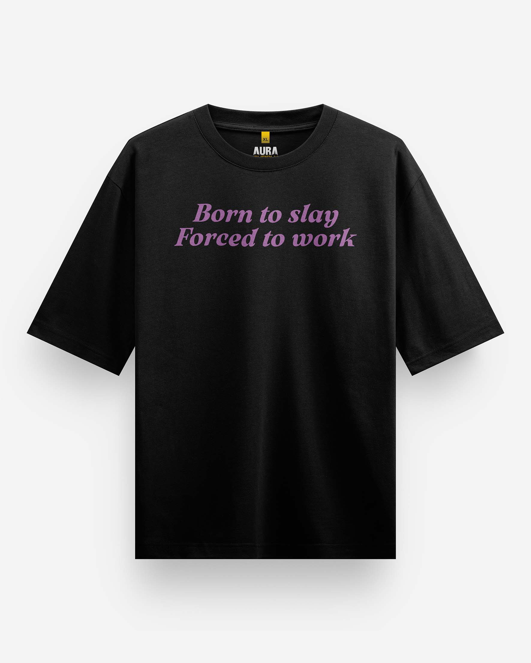 Born to Slay Forced to Work Oversized T-Shirt