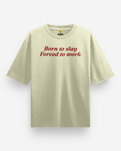 Born to Slay Forced to Work Oversized T-Shirt