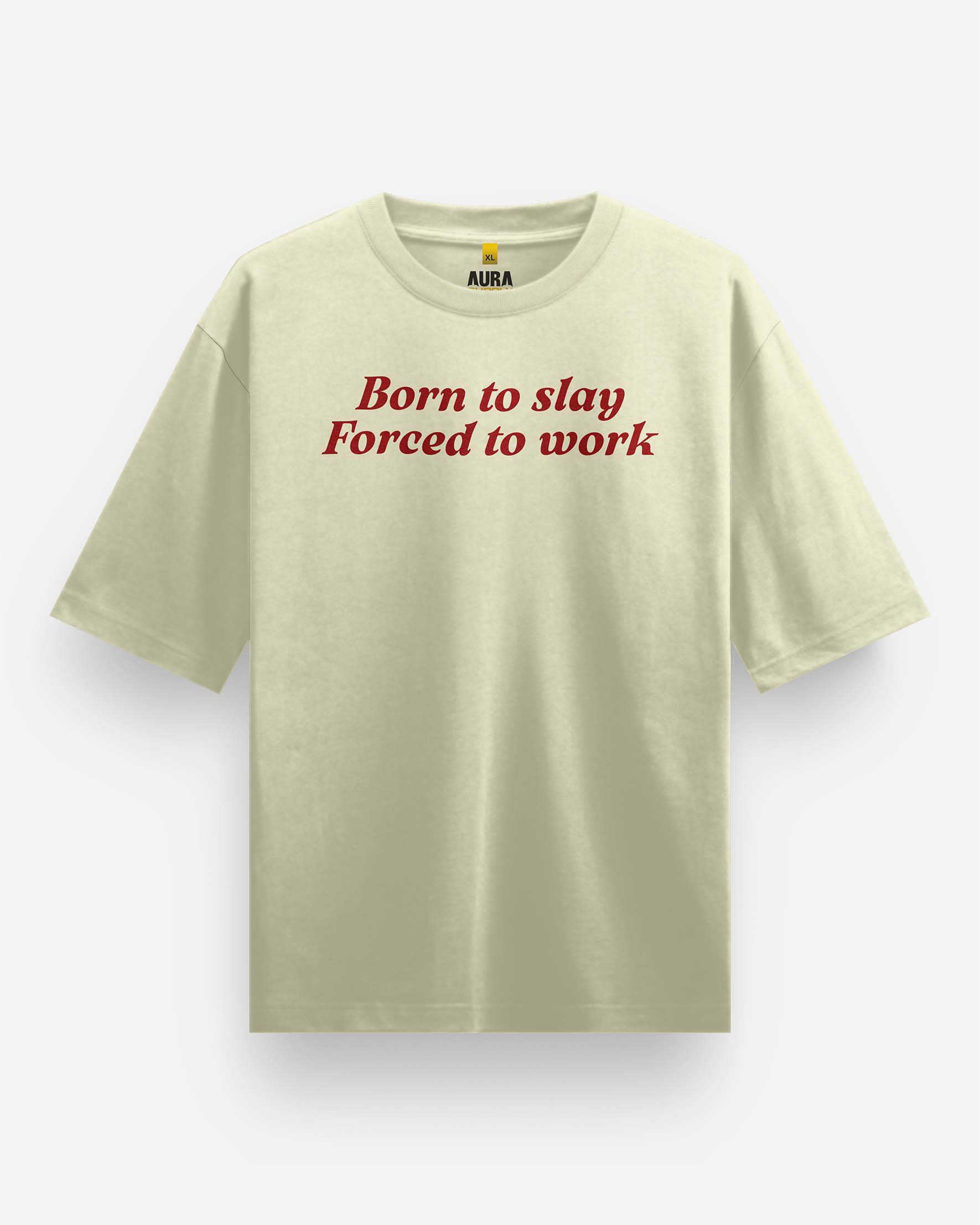 Born to Slay Forced to Work Oversized T-Shirt